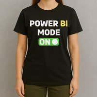 Power Bi Mode On Power Bi & Gifts Power Bi T-Shirt
