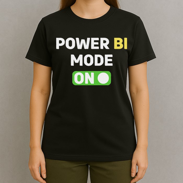 Power Bi Mode On Power Bi & Gifts Power Bi T-Shirt