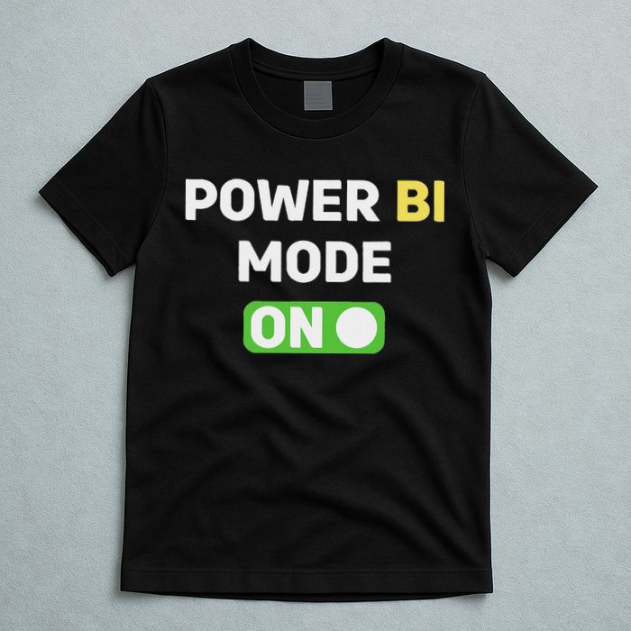 Power Bi Mode On Power Bi & Gifts Power Bi T-Shirt