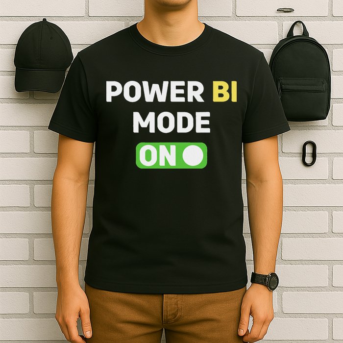 Power Bi Mode On Power Bi & Gifts Power Bi T-Shirt