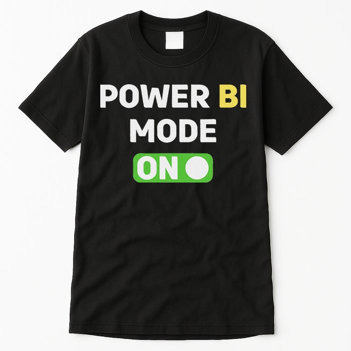 Power Bi Mode On Power Bi & Gifts Power Bi Tall T-Shirt