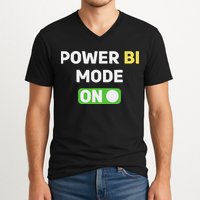 Power Bi Mode On Power Bi & Gifts Power Bi V-Neck T-Shirt