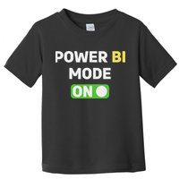 Power Bi Mode On Power Bi & Gifts Power Bi Toddler T-Shirt