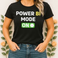 Power Bi Mode On Power Bi & Gifts Power Bi Womens T-Shirt