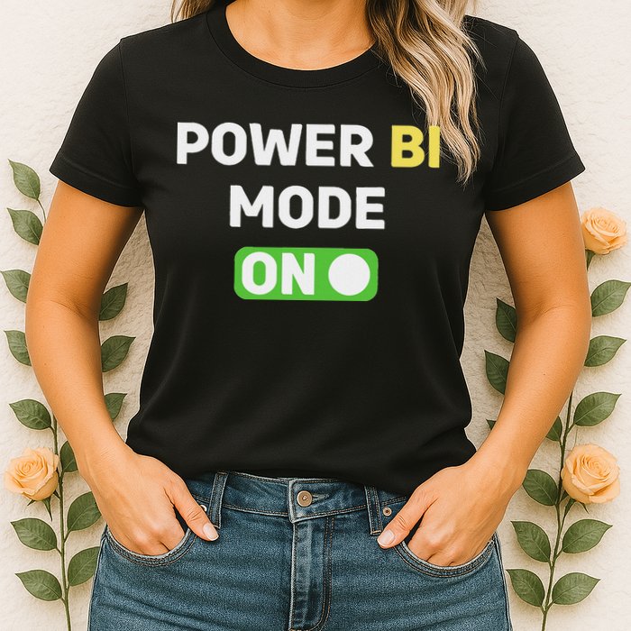 Power Bi Mode On Power Bi & Gifts Power Bi Womens T-Shirt