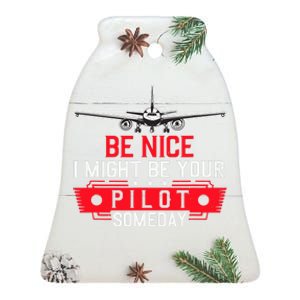 Pilot Be Nice I Might Be Your Pilot Someday Aviation Ceramic Bell Ornament