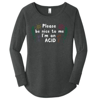 Please Be Nice To Me I'm On Acid Women's Perfect Tri Tunic Long Sleeve Shirt