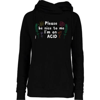 Please Be Nice To Me I'm On Acid Womens Funnel Neck Pullover Hood