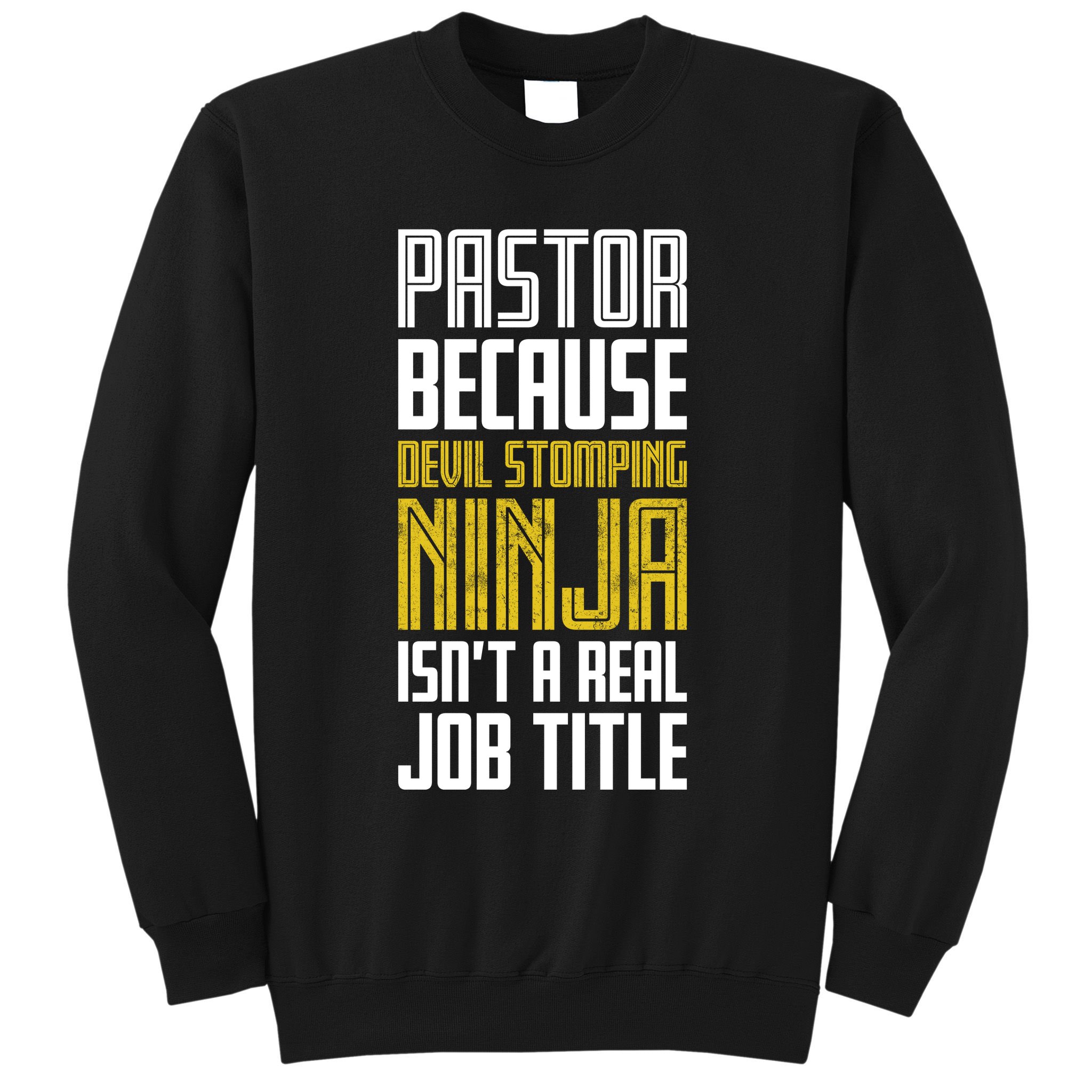 Pastor Devil Stomping Ninja IsnT A Real Job Title Sweatshirt