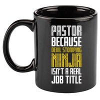 Pastor Devil Stomping Ninja IsnT A Real Job Title 11oz C Handle Ceramic Mug