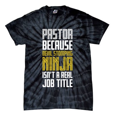Pastor Devil Stomping Ninja IsnT A Real Job Title Tie-Dye T-Shirt
