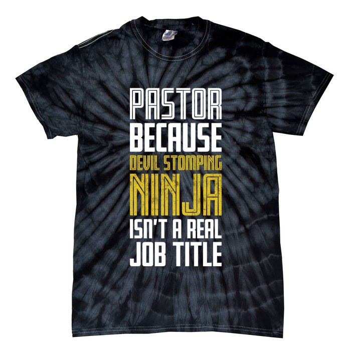 Pastor Devil Stomping Ninja IsnT A Real Job Title Tie-Dye T-Shirt