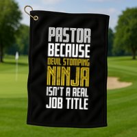 Pastor Devil Stomping Ninja IsnT A Real Job Title Golf Towel