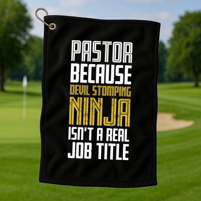 Pastor Devil Stomping Ninja IsnT A Real Job Title Golf Towel