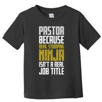 Pastor Devil Stomping Ninja IsnT A Real Job Title Toddler T-Shirt
