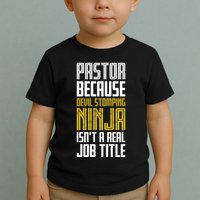 Pastor Devil Stomping Ninja IsnT A Real Job Title Toddler T-Shirt
