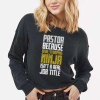 Pastor Devil Stomping Ninja IsnT A Real Job Title Cropped Pullover Crew