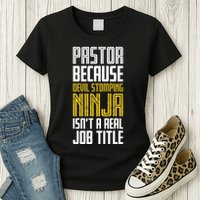 Pastor Devil Stomping Ninja IsnT A Real Job Title Womens T-Shirt