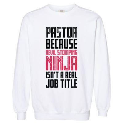 Pastor Devil Stomping Ninja IsnT A Real Job Title Garment-Dyed Sweatshirt