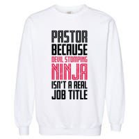 Pastor Devil Stomping Ninja IsnT A Real Job Title Garment-Dyed Sweatshirt