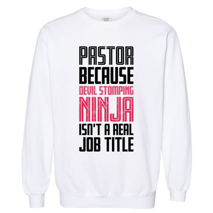 Pastor Devil Stomping Ninja IsnT A Real Job Title Garment-Dyed Sweatshirt