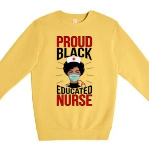 Proud Black Nurse African American Nurse Melanin Nursing Gift Premium Crewneck Sweatshirt