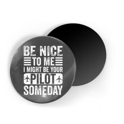 Pilot Be Nice I Might Be Your Pilot Someday Aviation Magnet