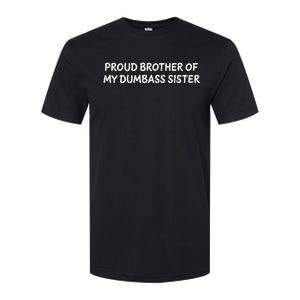 Proud Brother Of My Dumbass Sister Design Softstyle CVC T-Shirt