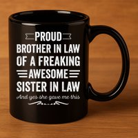 Proud Brother Of A Freaking Sister In Law 11oz C Handle Ceramic Mug