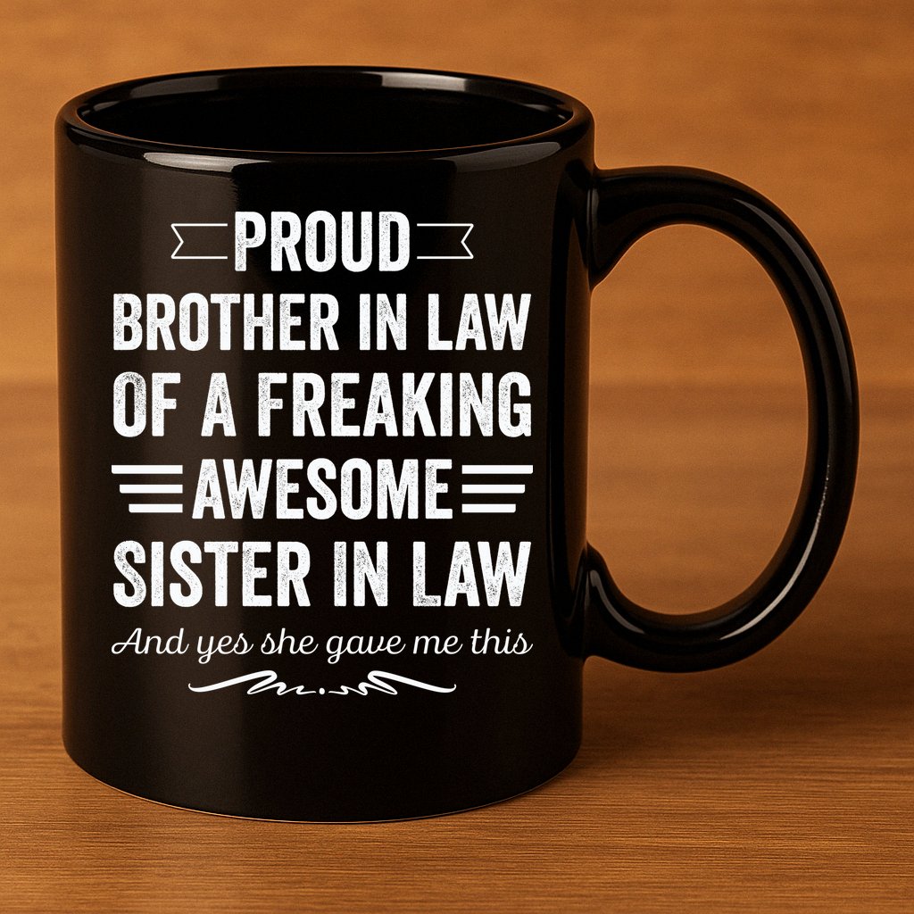 Proud Brother Of A Freaking Sister In Law 11oz C Handle Ceramic Mug