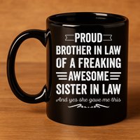 Proud Brother Of A Freaking Sister In Law 11oz C Handle Ceramic Mug