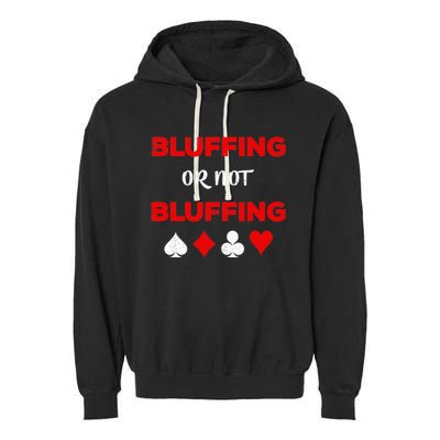 Poker Bluffing or Not Bluffing Casino Card Game Garment-Dyed Fleece Hoodie