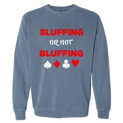 Poker Bluffing or Not Bluffing Casino Card Game Garment-Dyed Sweatshirt