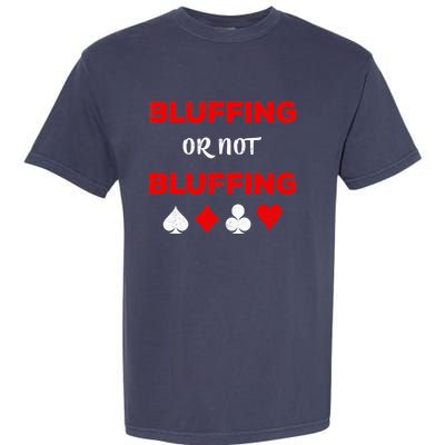 Poker Bluffing or Not Bluffing Casino Card Game Garment-Dyed Heavyweight T-Shirt