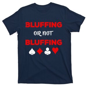 Poker Bluffing or Not Bluffing Casino Card Game T-Shirt