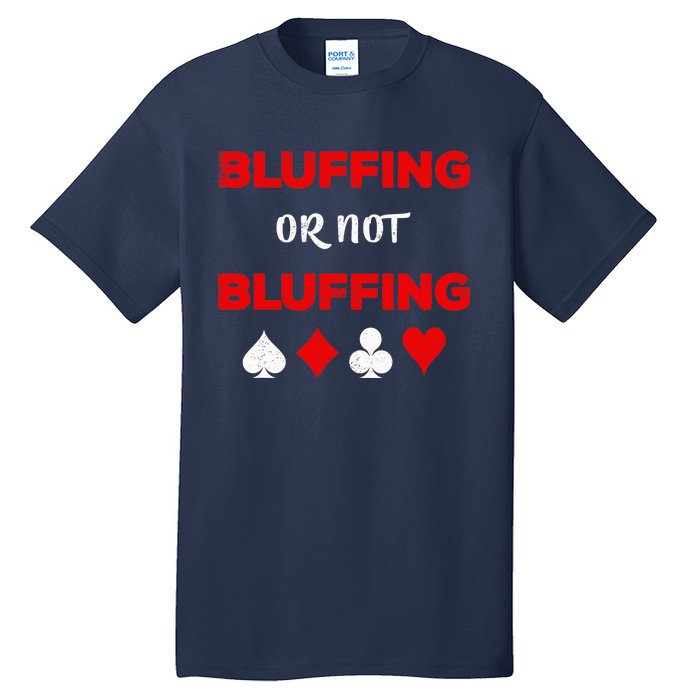 Poker Bluffing or Not Bluffing Casino Card Game Tall T-Shirt