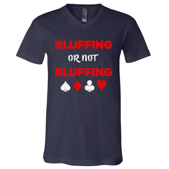 Poker Bluffing or Not Bluffing Casino Card Game V-Neck T-Shirt