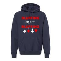 Poker Bluffing or Not Bluffing Casino Card Game Premium Hoodie