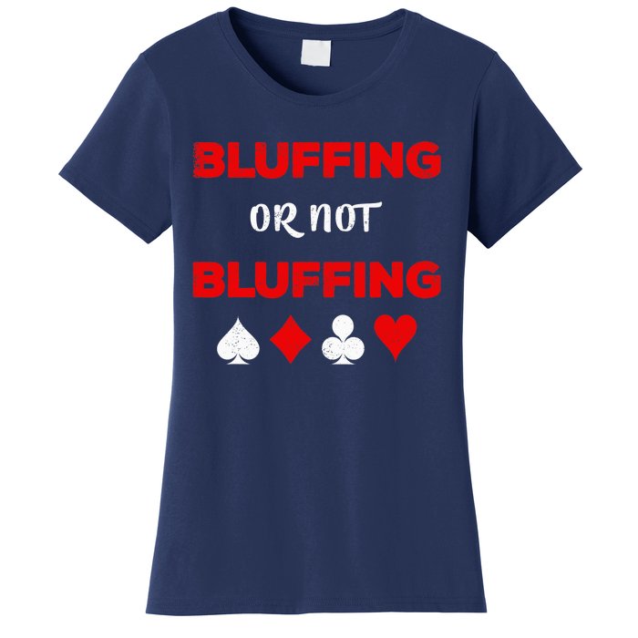 Poker Bluffing or Not Bluffing Casino Card Game Women's T-Shirt