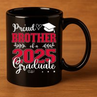 Proud Brother Of A 2025 Graduate Class Of 2025 Graduation  11oz C Handle Ceramic Mug