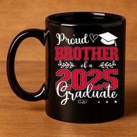 Proud Brother Of A 2025 Graduate Class Of 2025 Graduation  11oz C Handle Ceramic Mug