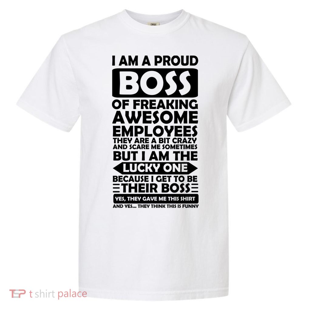Proud Boss Of Freaking Awesome Employees Funny Gift Garment-Dyed Heavyweight T-Shirt