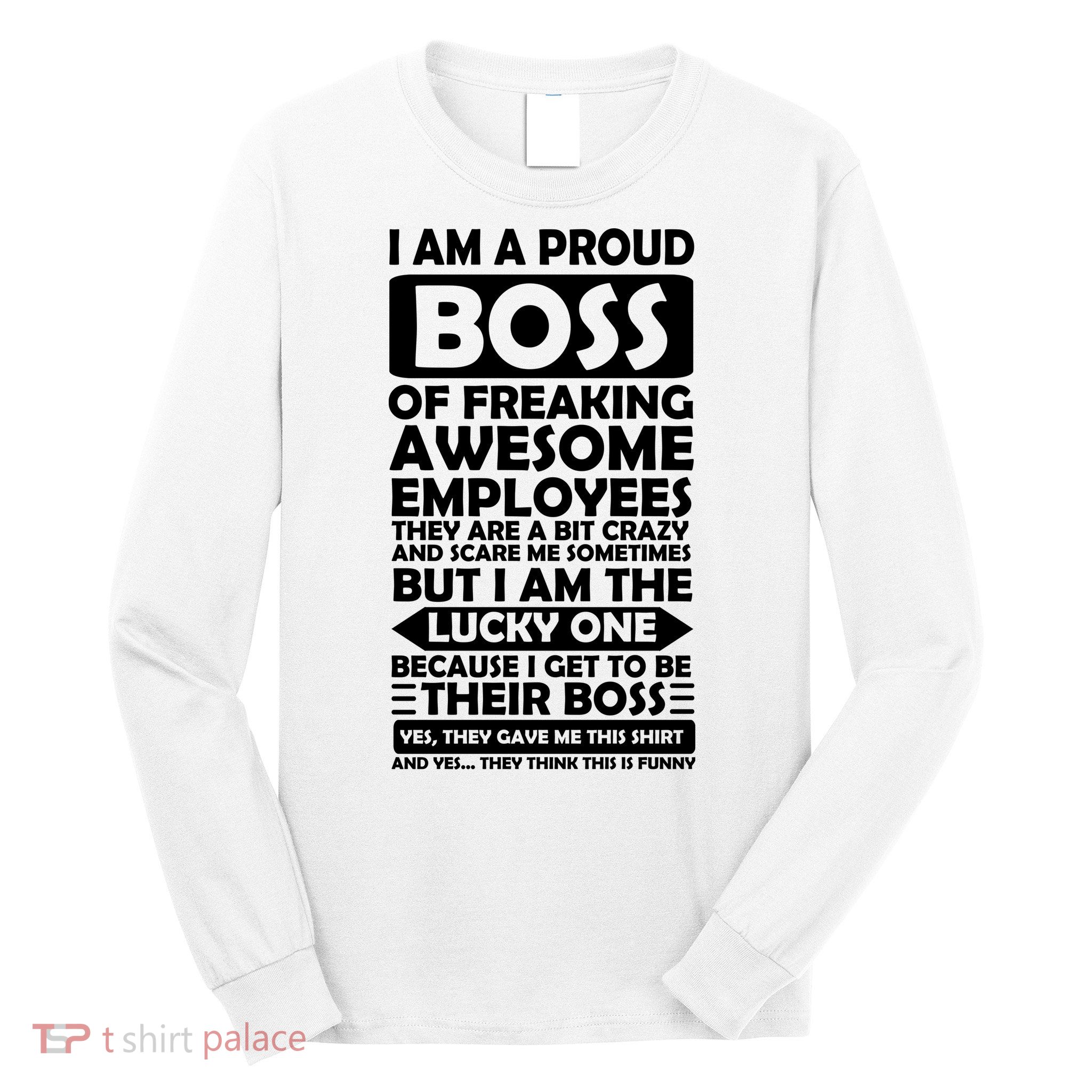 Proud Boss Of Freaking Awesome Employees Funny Gift Long Sleeve Shirt