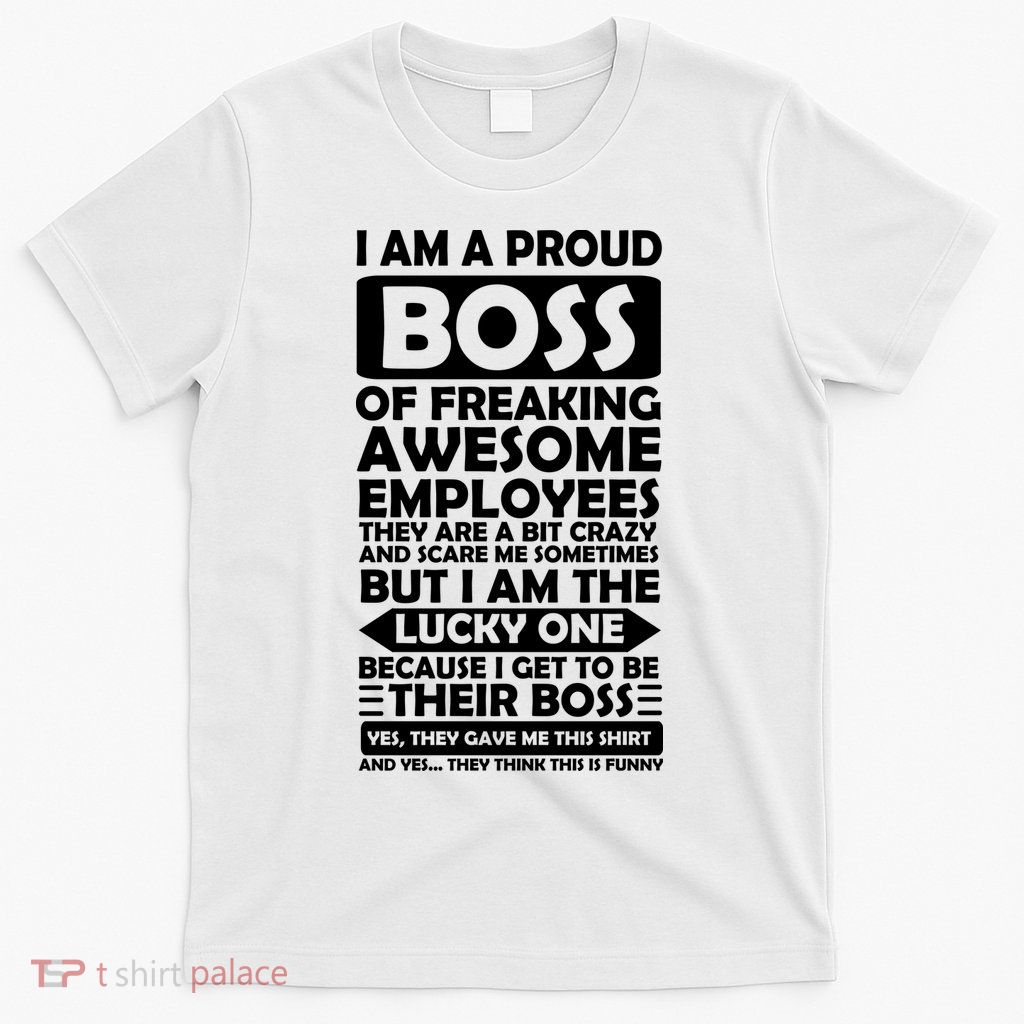 Proud Boss Of Freaking Awesome Employees Funny Gift T-Shirt
