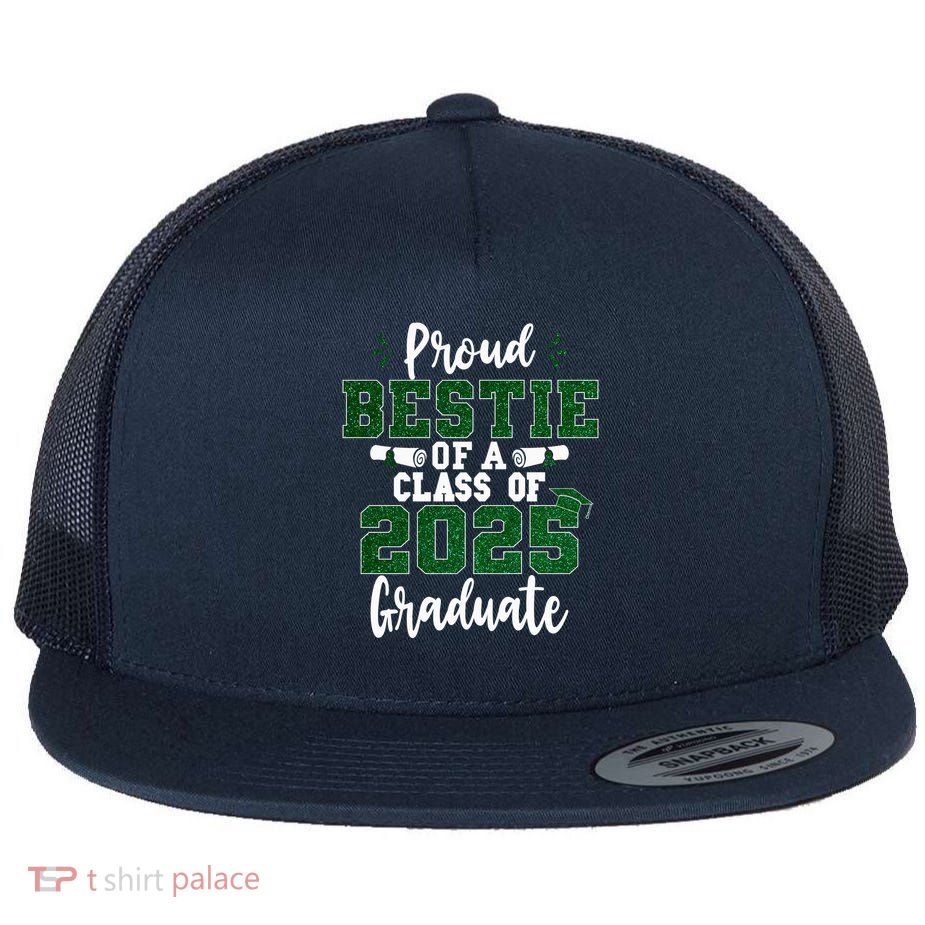 Proud Bestie Of A Class Of 2025 Graduate Senior Graduation Flatbill Hat