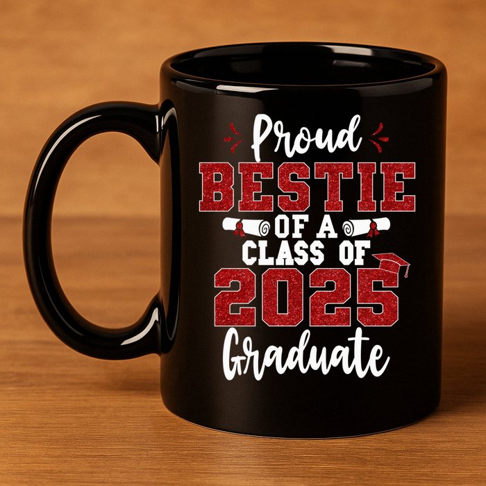 Proud Bestie Of A Class Of 2025 Graduate Senior Graduation 11oz C Handle Ceramic Mug