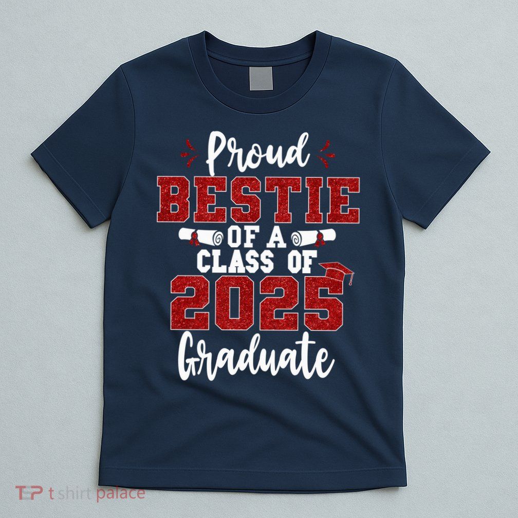 Proud Bestie Of A Class Of 2025 Graduate Senior Graduation T-Shirt