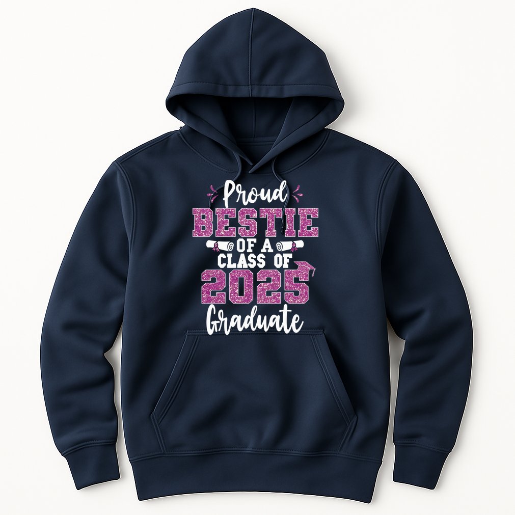 Proud Bestie Of A Class Of 2025 Graduate Senior Graduation Hoodie