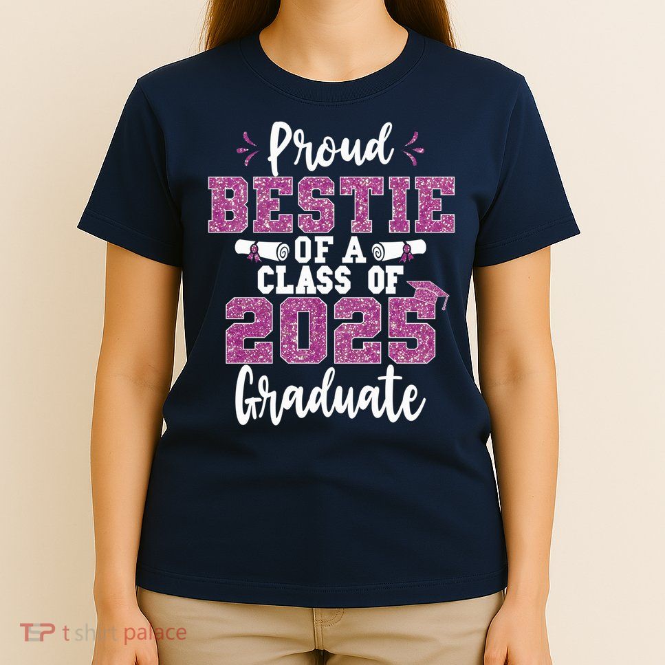 Proud Bestie Of A Class Of 2025 Graduate Senior Graduation T-Shirt