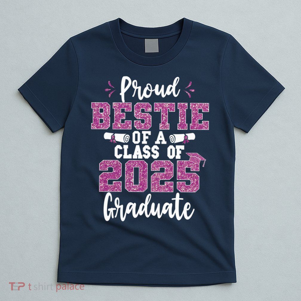 Proud Bestie Of A Class Of 2025 Graduate Senior Graduation T-Shirt